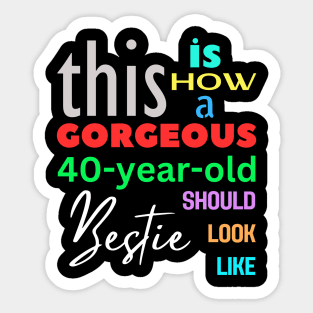 Gorgeous Bestie/Bestfriend at 40 Sticker